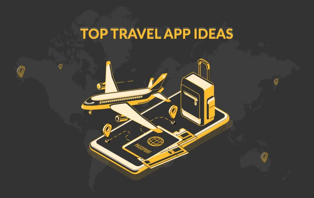 Top Mobile App Ideas for Your Travel and Tourism Businesses